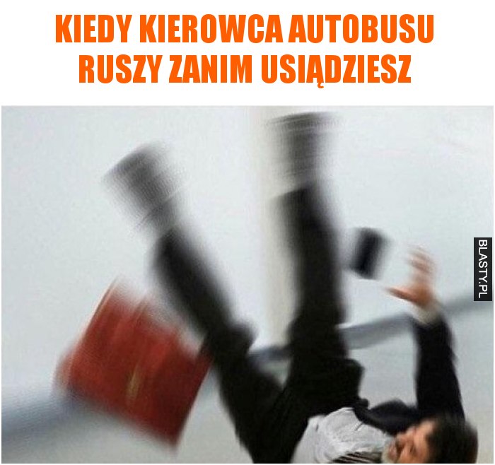 Kiedy kierowca autobusu ruszy zanim usiądziesz