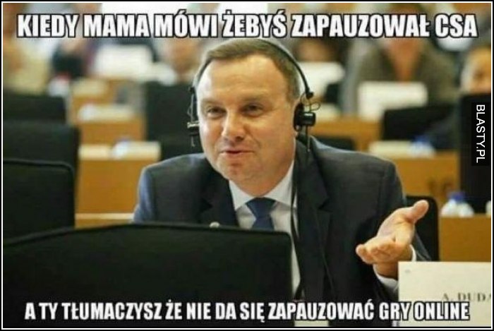 Kiedy mama mówi, żebyś zapauzował CSa