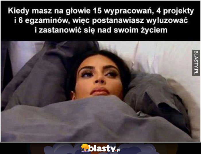 Kiedy masz na głowie 15 wypracowań, 4 projekty