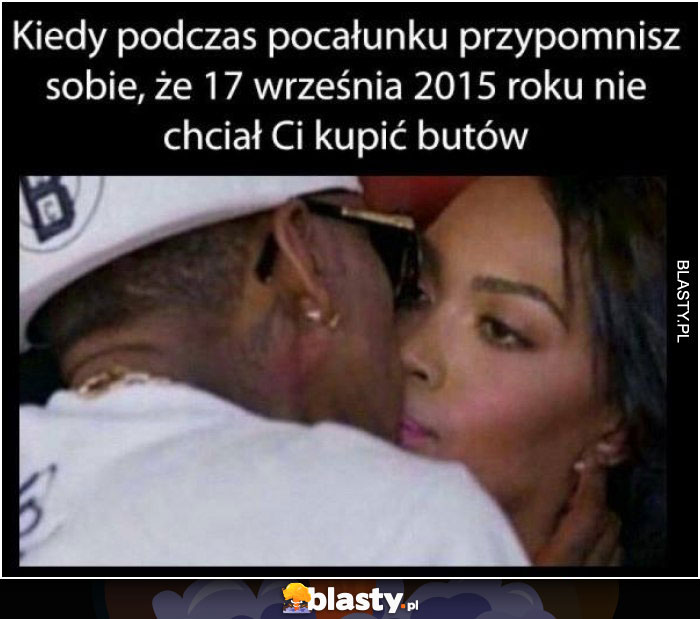 Kiedy podczas pocałunku przypominasz sobie, że 17 września