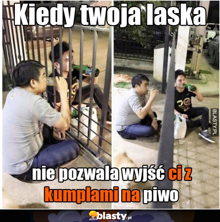 Kiedy twoja laska nie pozwala wyjść ci z kumplami na piwo