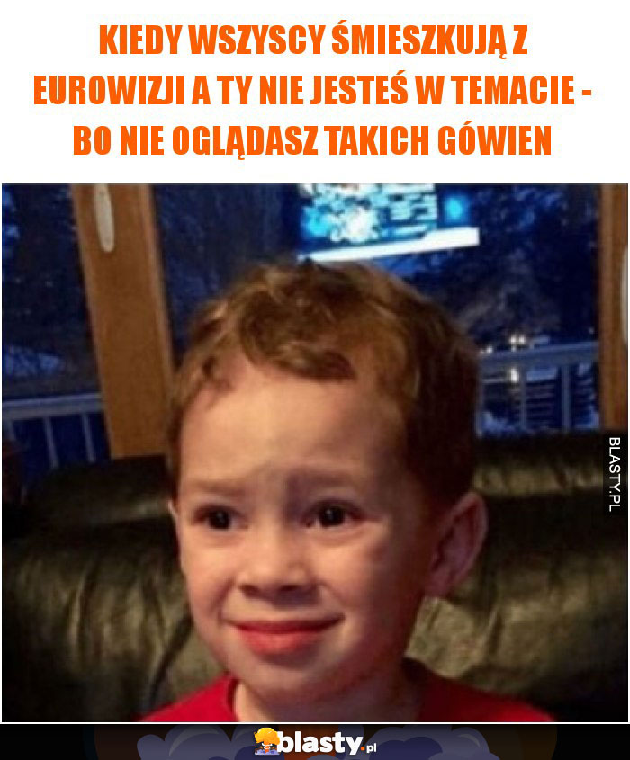 Kiedy wszyscy śmieszkują z eurowizji a Ty nie jesteś w temacie