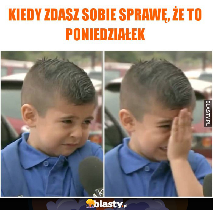 Kiedy zdasz sobie sprawę, że to poniedziałek