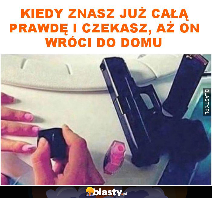 Kiedy znasz już całą prawdę i czekasz, aż on wróci do domu