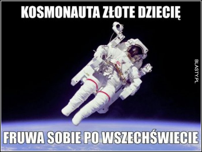 Kosmonauta złote dziecię fruwa sobie po wszechświecie