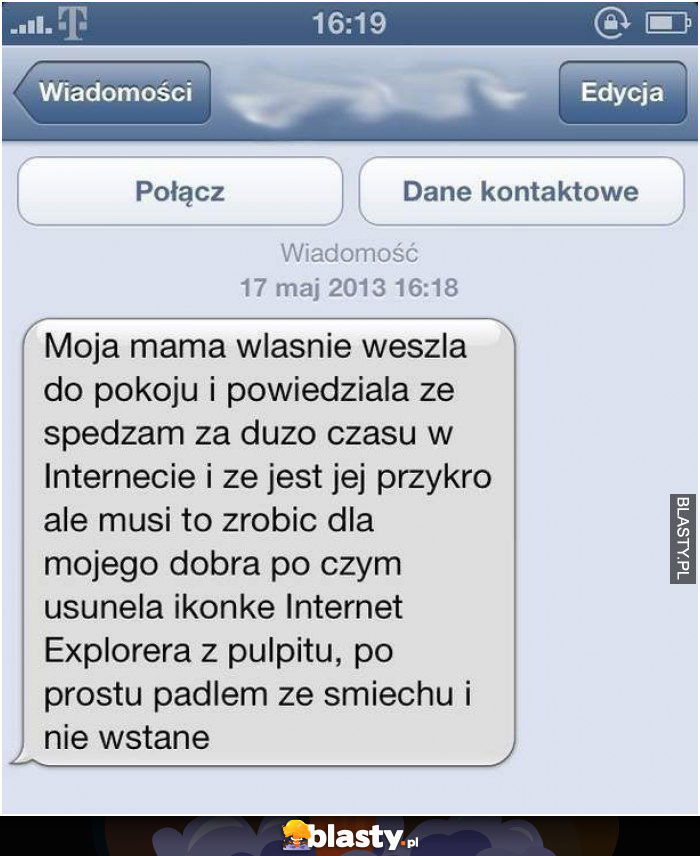 Mama własnie weszła do mojego pokoju