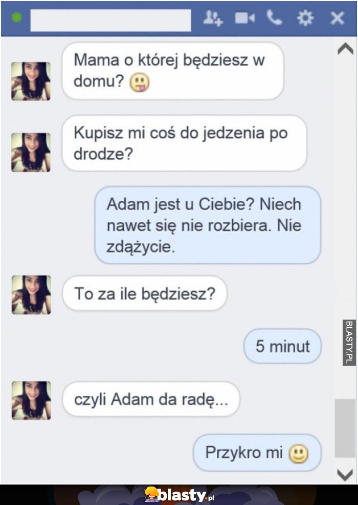 Mamo o której będziesz w domu - Adam jest u Ciebie ?