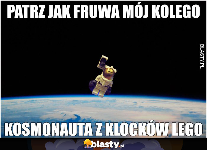 Patrz jak fruwa mój kolego kosmonauta