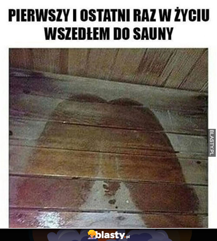 Pierwszy raz w życiu wszedłem do sauny