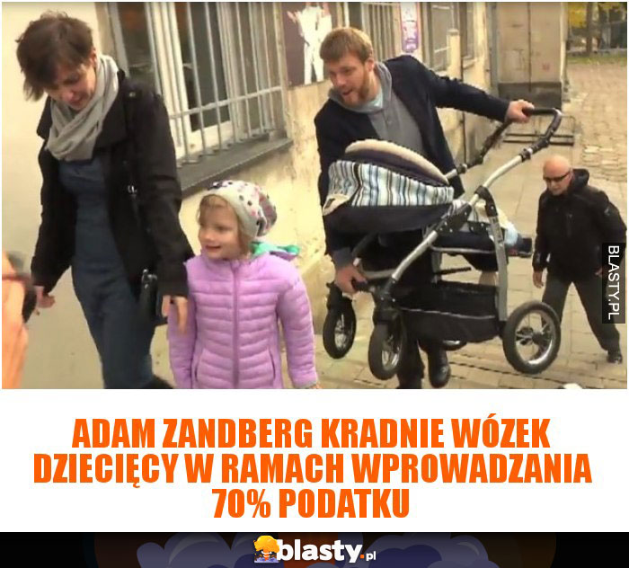 Adam Zandberg kradnie wózek dziecięcy w ramach wprowadzania 70 procentowego podatku