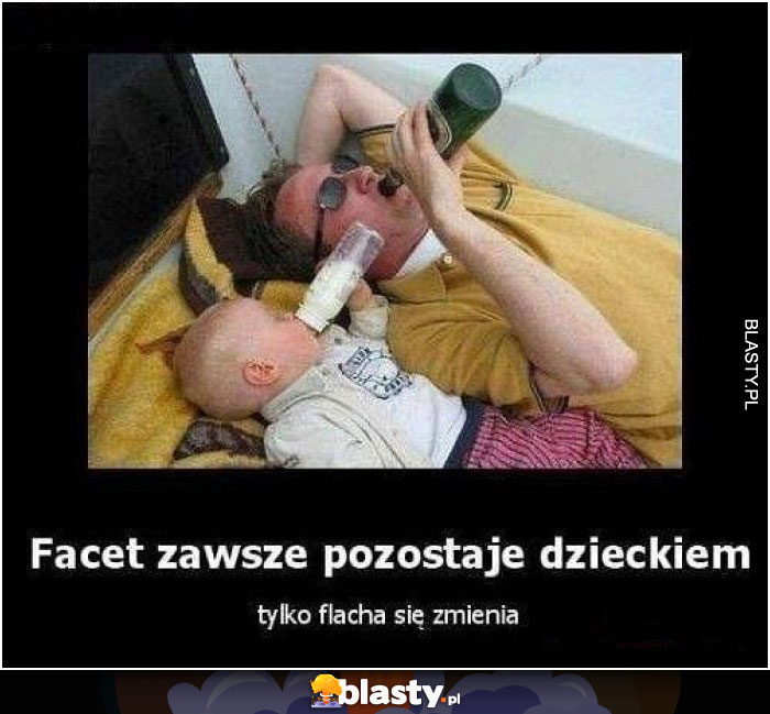 Facet zawsze pozostaje dzieckiem