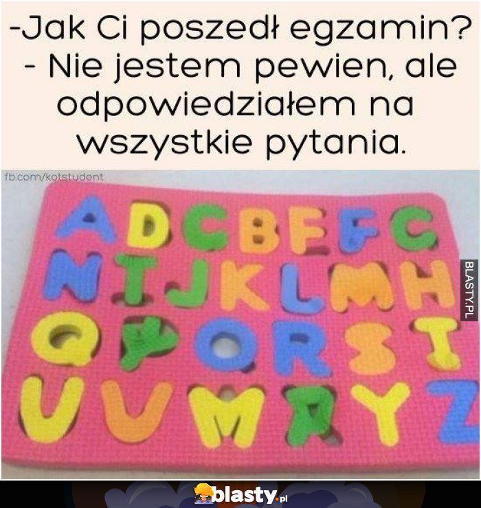 Jak Ci poszedł egzamin ? nie jestem pewien