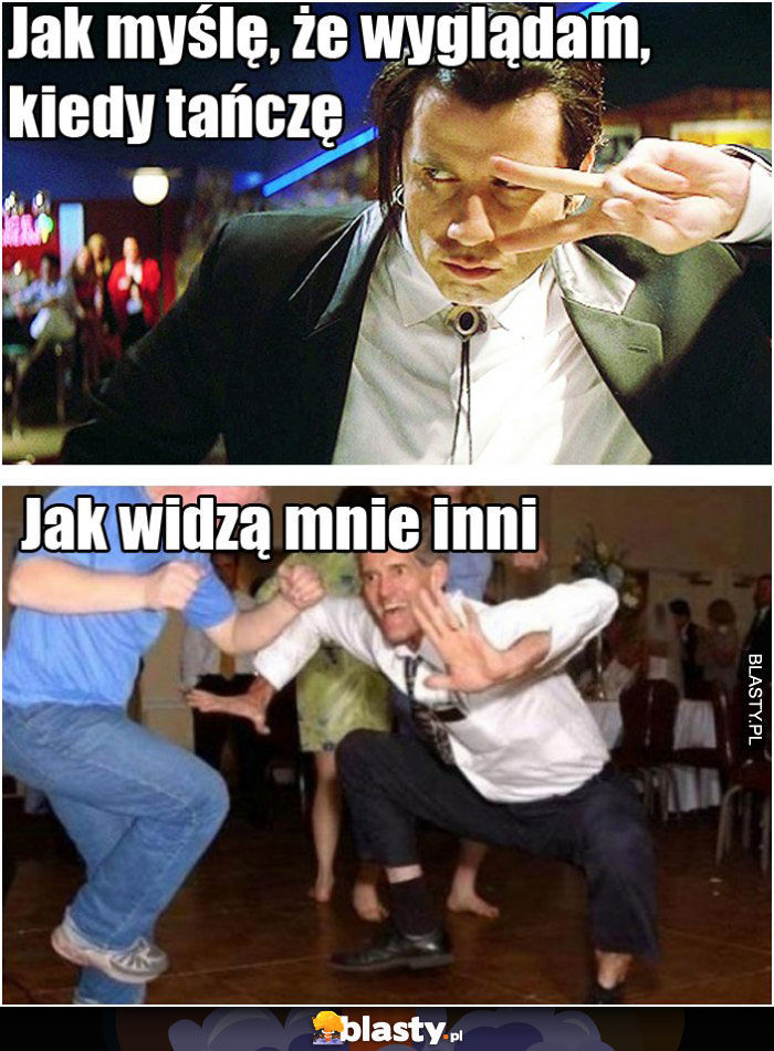 Jak myślę, że wyglądam, kiedy tańczę