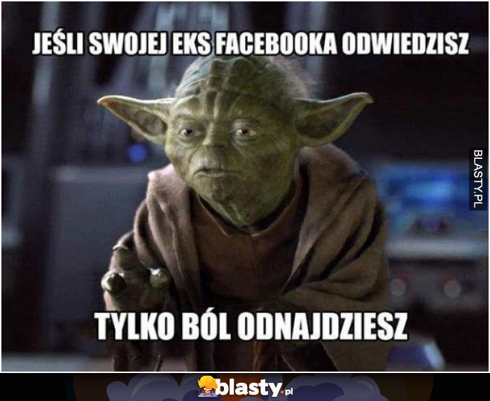 Jeśli swojej eks facebooka odwiedzisz, tylko bólodnajdziesz