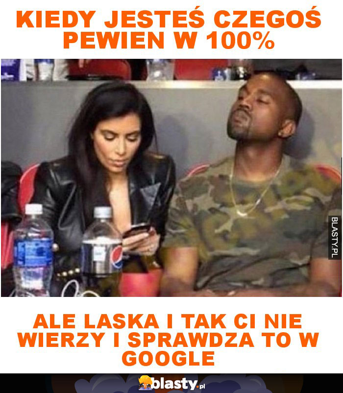 Kiedy jesteś czegoś pewien w 100%