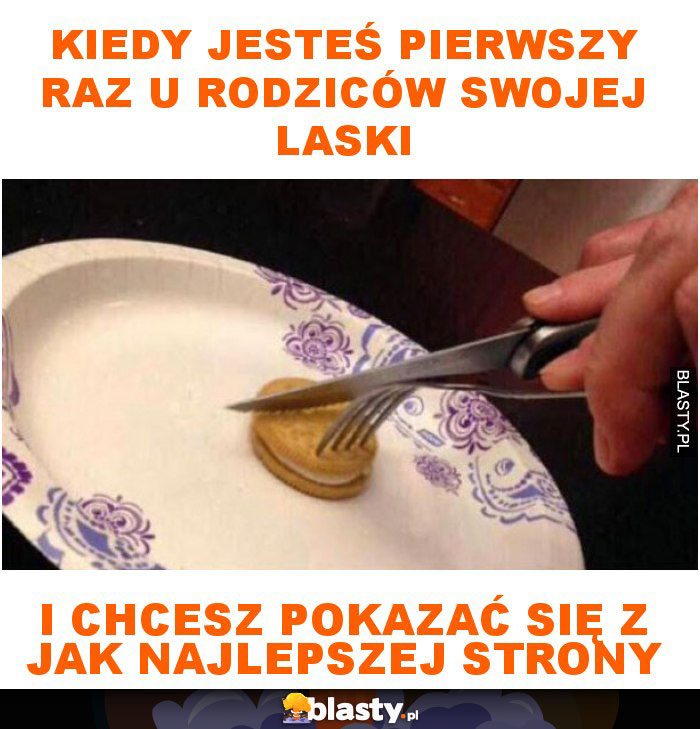 Kiedy jesteś pierwszy raz u rodziców swojej laski