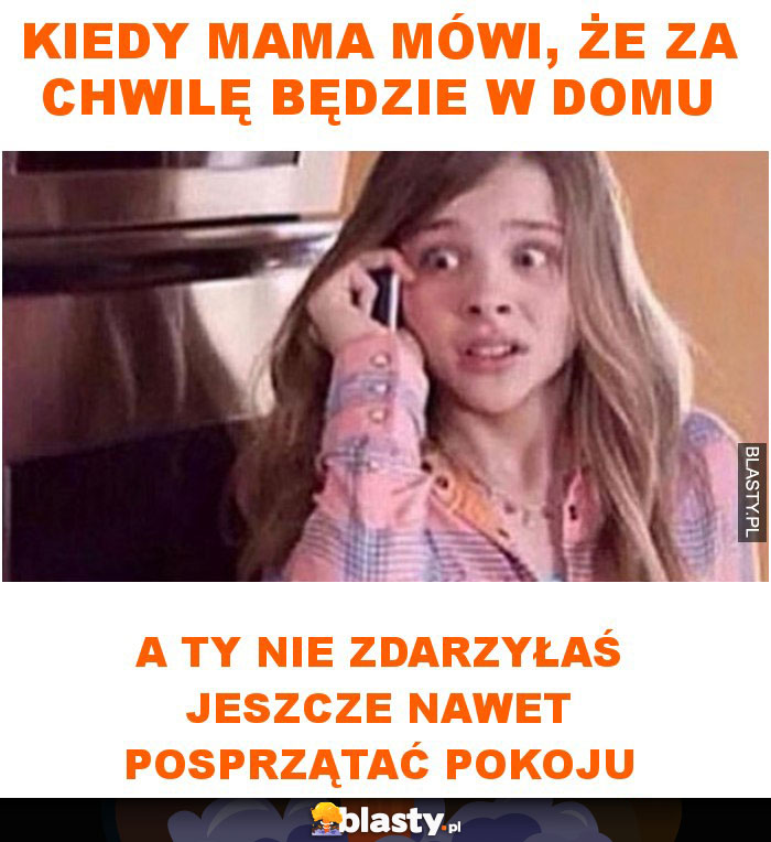 Kiedy mama mówi, że za chwilę będzie w domu