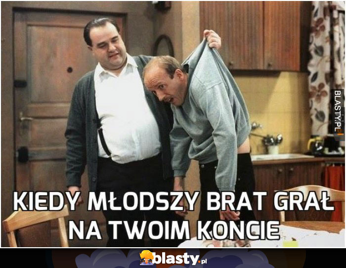 Kiedy młodszy brat grał na Twoim koncie