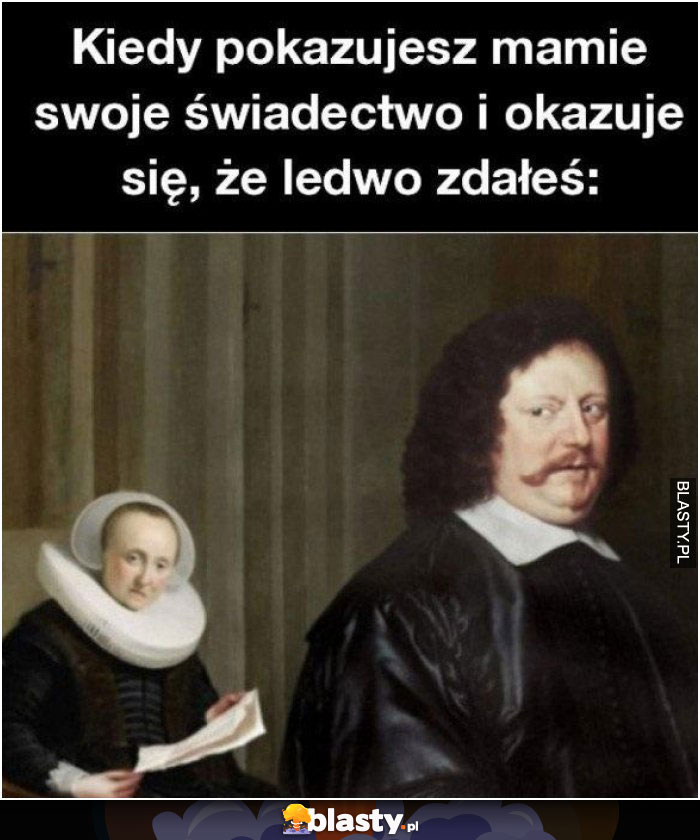 Kiedy pokazujesz mamie swoje świadectwo