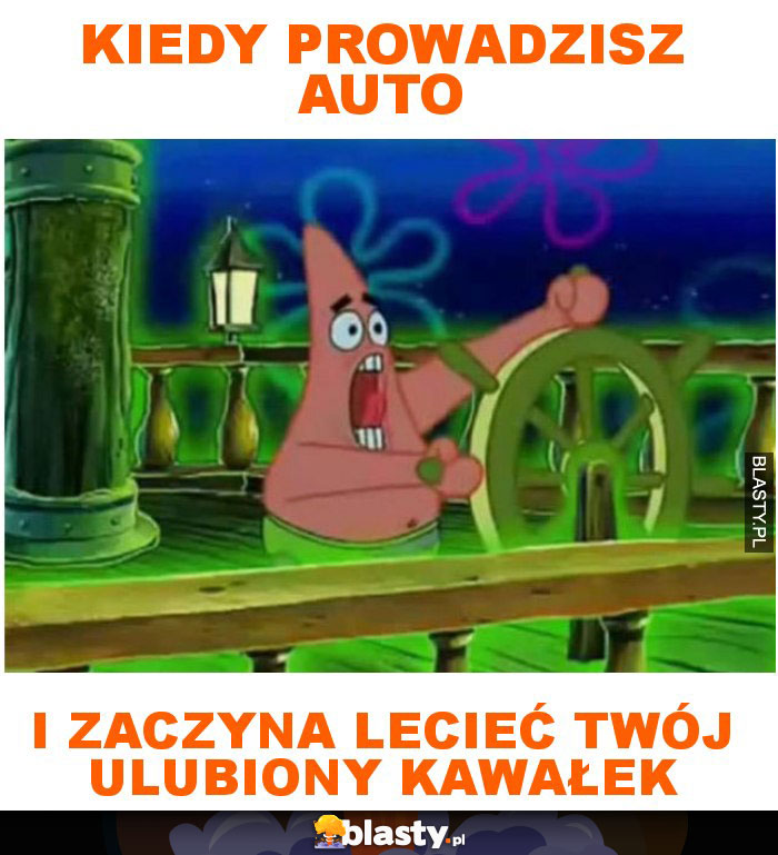 Kiedy prowadzisz auto i zaczyna lecieć twój ulubiony kawałek