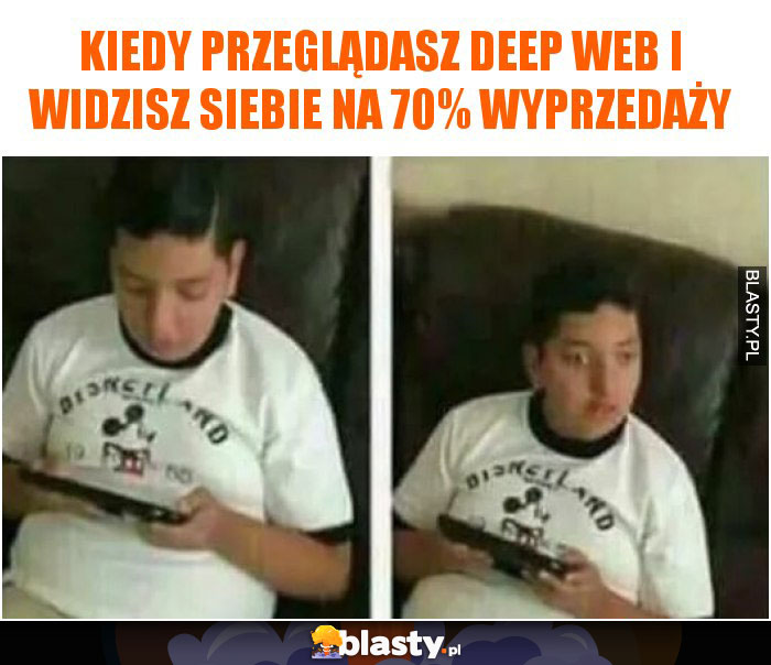 Kiedy przeglądasz deep web i widzisz siebie na 70% wyprzedaży