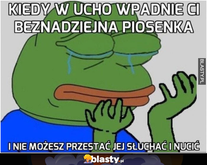 Kiedy w ucho wpadnie ci beznadziejna piosenka