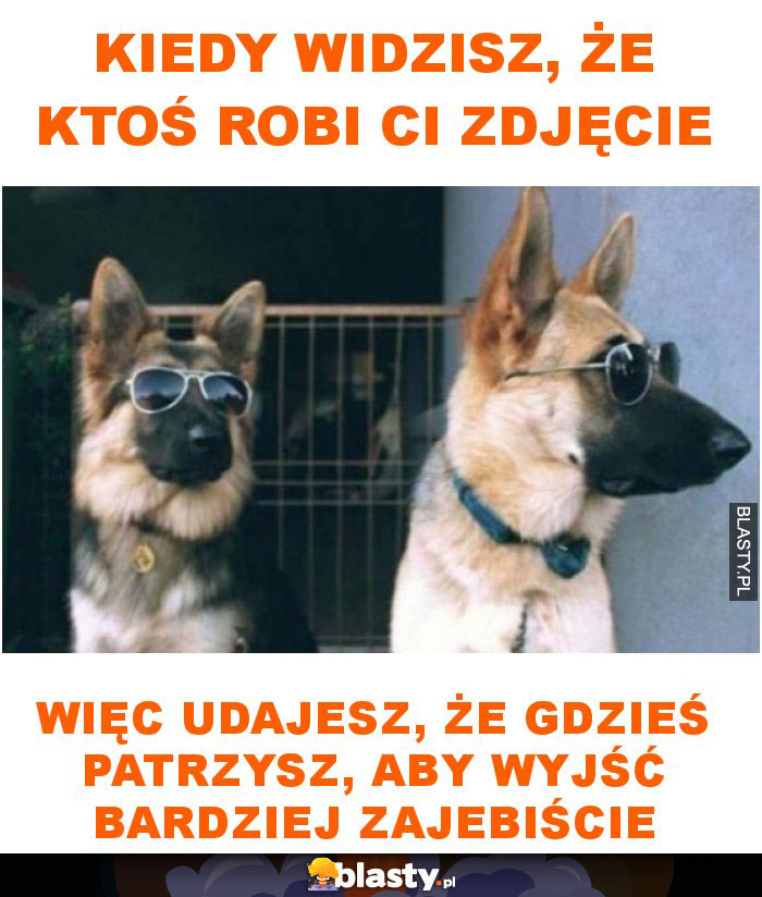 Kiedy widzisz, że ktoś robi ci zdjęcie