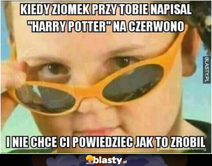 Kiedy ziomek przy Tobie napisał harry potter na czerwono