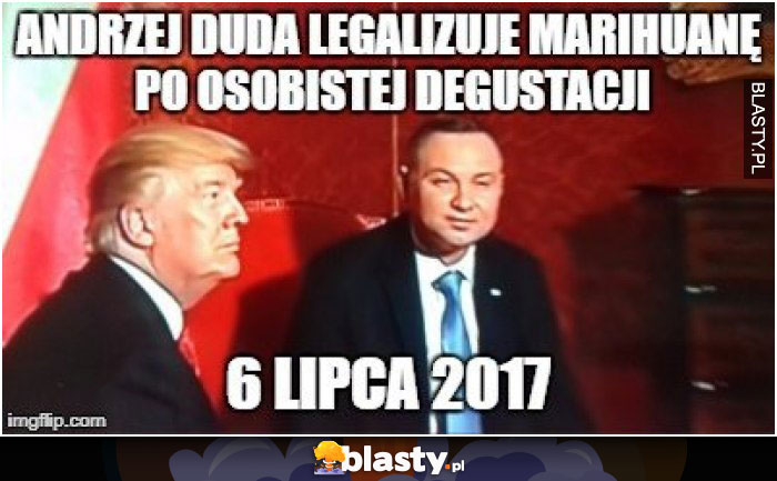 Andrzej Duda legalizuje marihuanę po osobistej degustacji