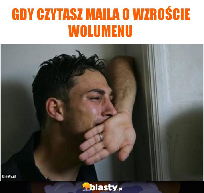 Gdy czytasz maila o wzroście wolumenu