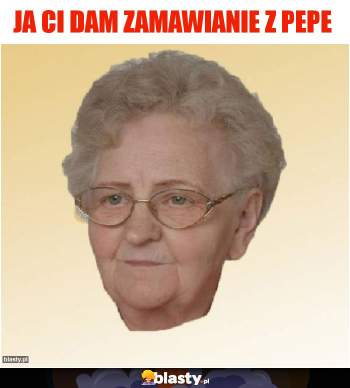 Ja ci dam zamawianie z PEPE