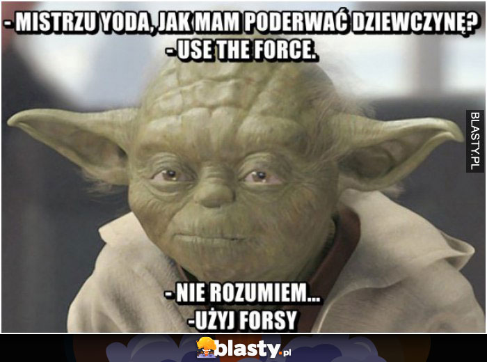 Jak poderwać dziewczynę mistrzu yoda