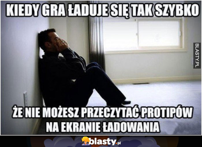 Kiedy gra ładuje się tak szybko