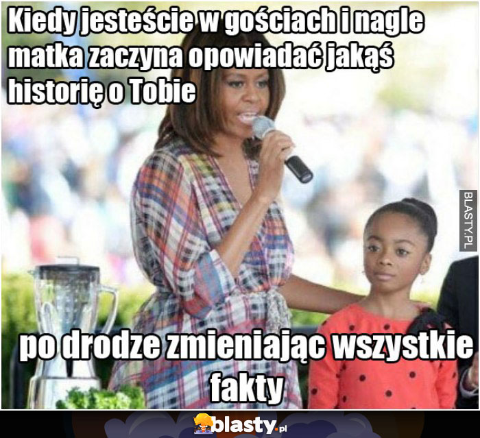 Kiedy jesteście w gościach i nagle mama zaczyna opowiadać jakąś historię o Tobie