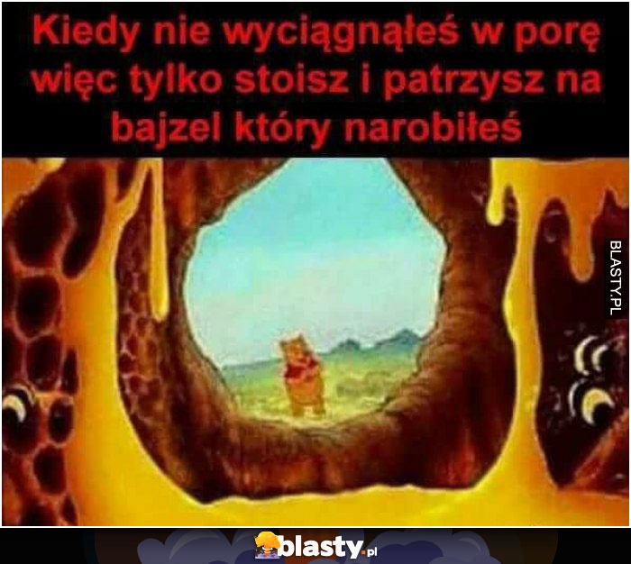 kiedy nie wyciagnales w porę