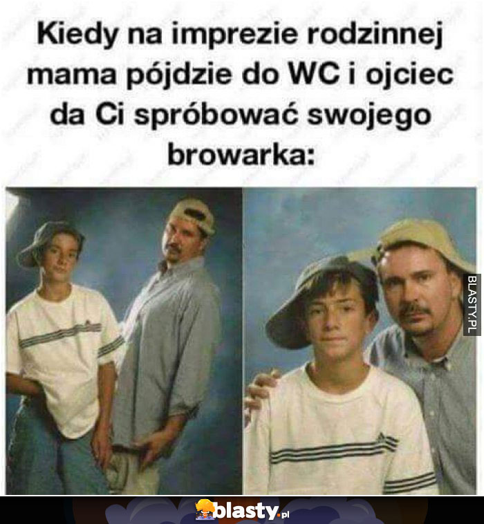 Kiedy ojciec da ci spróbować browarka