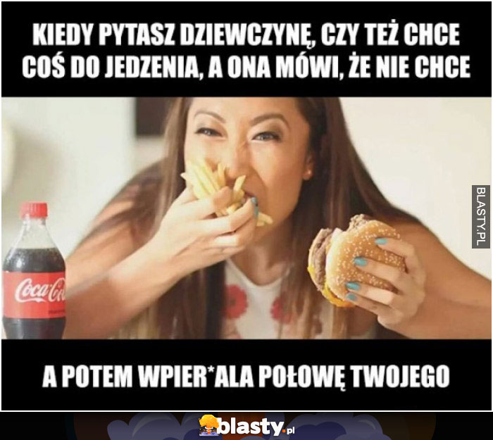 Kiedy pytasz dziewczynę czy chce coś zjeść