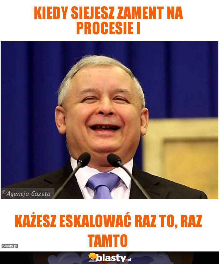 Kiedy siejesz zament na procesie i