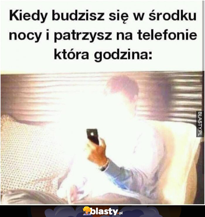 kiedy w srodku nocy patrzysz na telefon ktora godzina