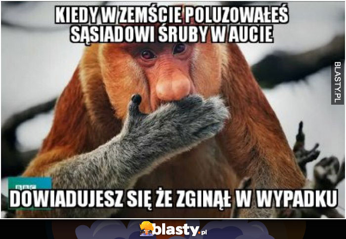 Kiedy w zemście poluzowałeś sąsiadowi śruby w aucie