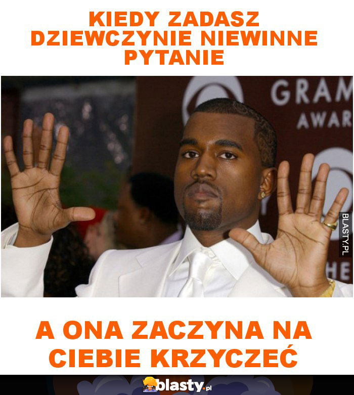 Kiedy zadasz dziewczynie niewinne pytanie