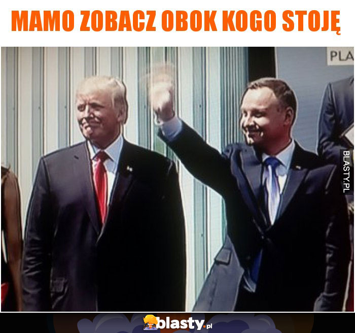 Mamo zobacz obok kogo stoję