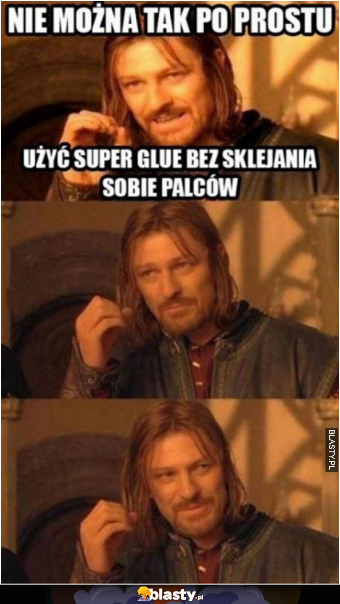 Nie można tak po prostu użyć super glue bez sklejenia sobie palców