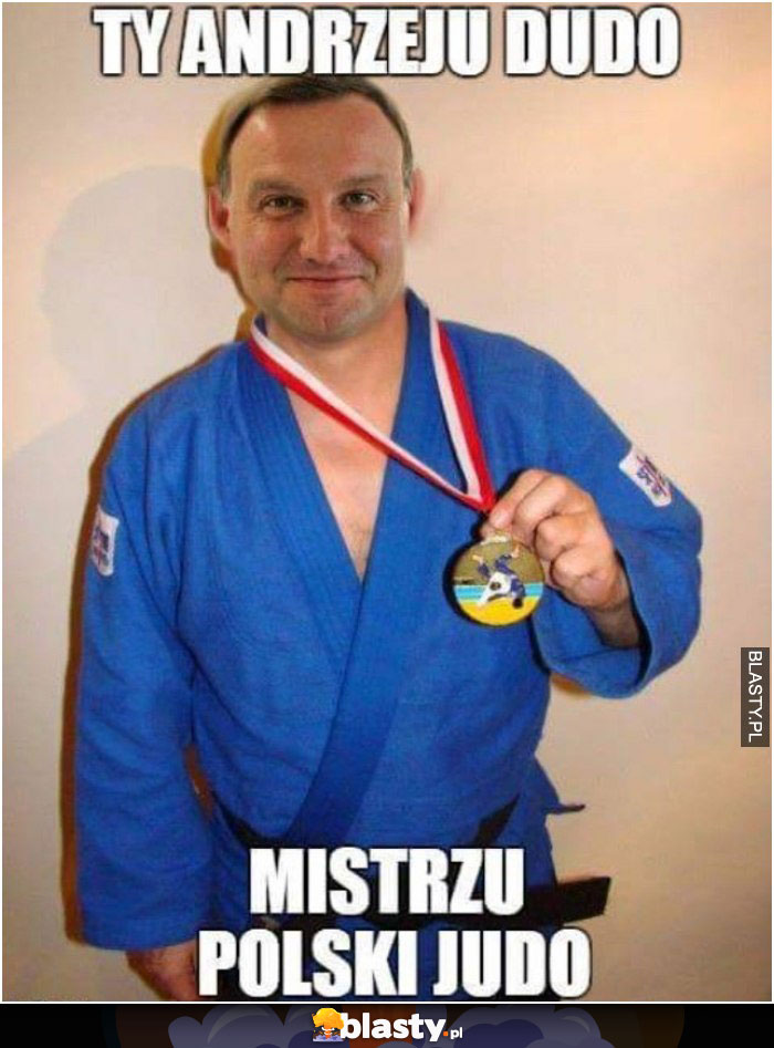 Ty andrzeju dudo mistrzu polski w judo