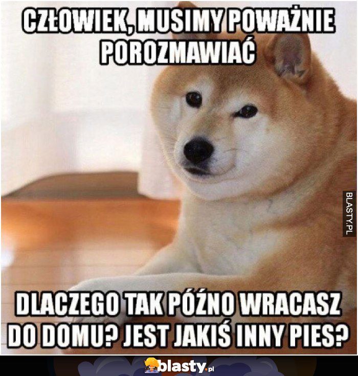 Człowieku musimy poważnie porozmawiać