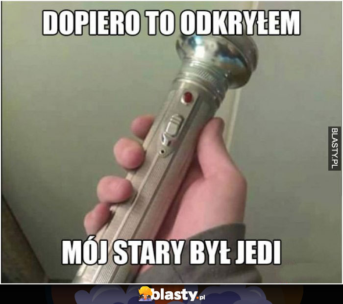 Dopiero to odkryłem. Mój stary był jedi