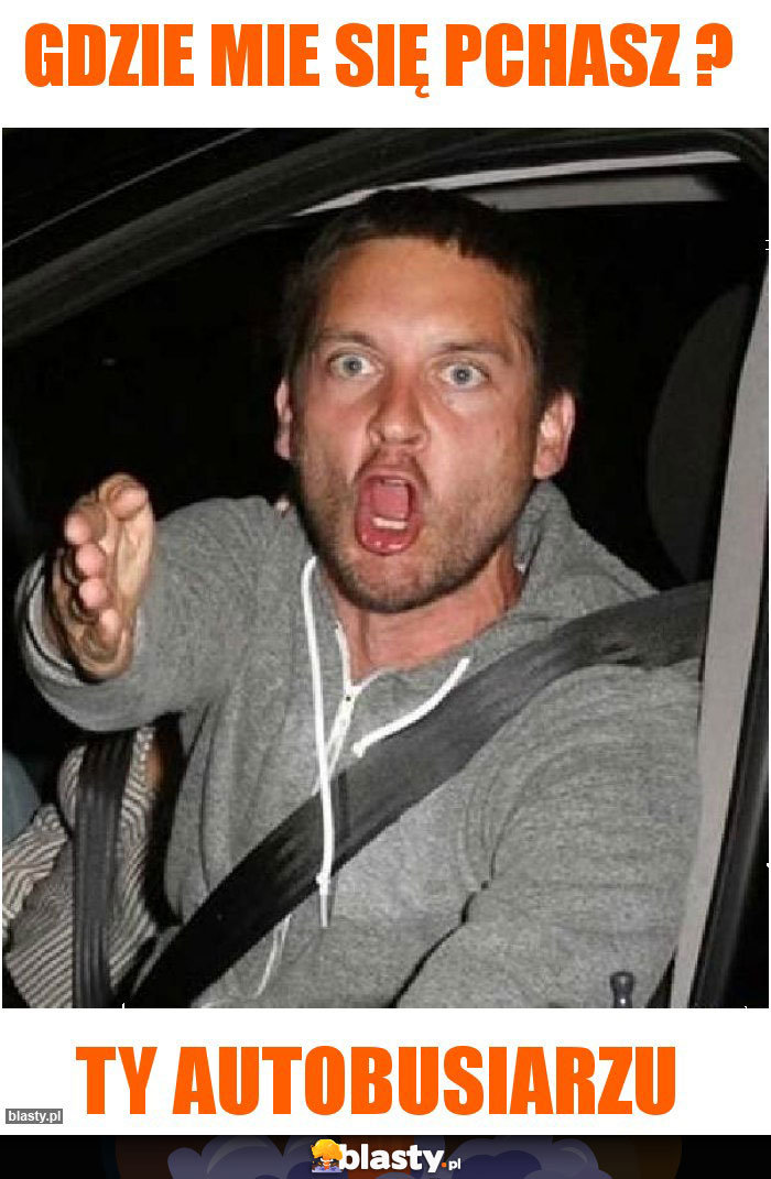 GDZIE MIE SIĘ PCHASZ ?