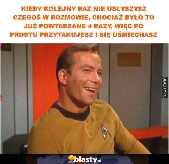 Kiedy kolejny raz nie usłyszysz czegoś w rozmowie, chociaż było to już powtarzane 4 razy