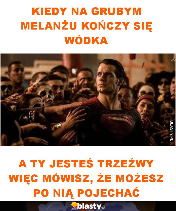 Kiedy na grubym melanżu kończy się wódka