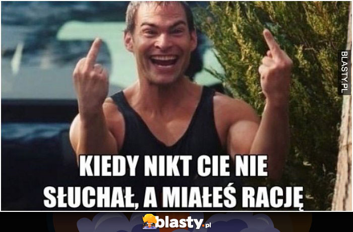 Kiedy nikt cię nie słuchał, a miałeś rację